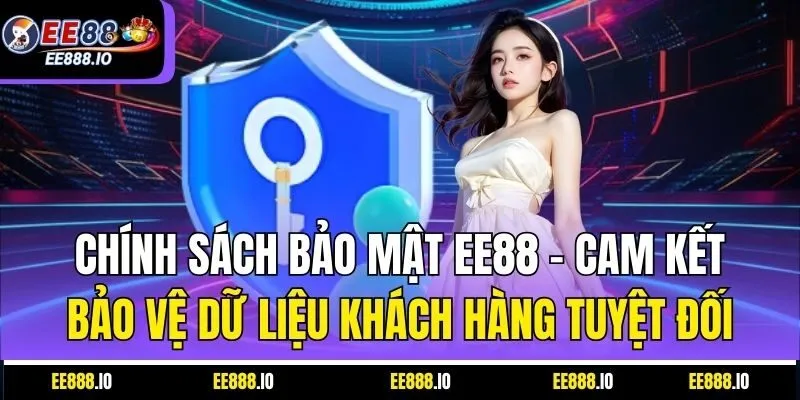 Chính Sách Bảo Mật EE88 – Cam Kết Bảo Vệ Dữ Liệu Khách Hàng Tuyệt Đối