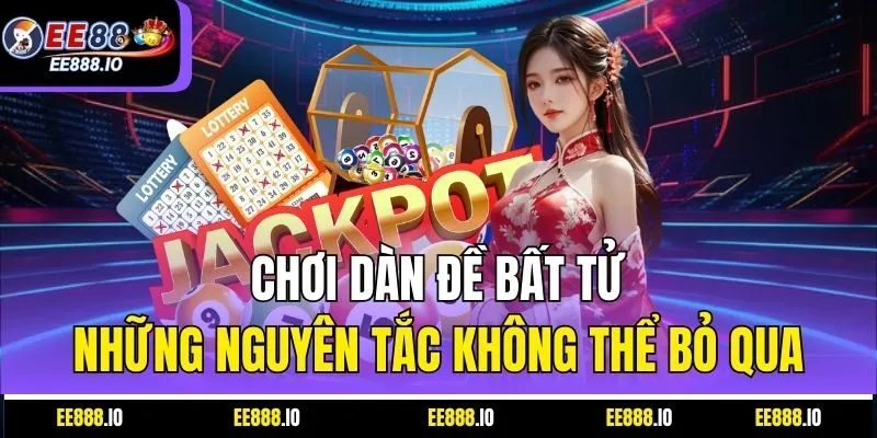 Chơi Dàn Đề Bất Tử: Những Nguyên Tắc Không Thể Bỏ Qua