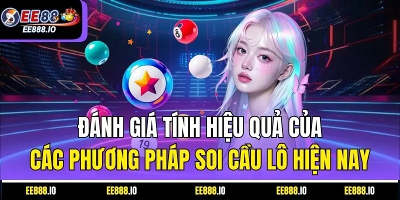 Đánh Giá Tính Hiệu Quả Của Các Phương Pháp Soi Cầu Lô Hiện Nay