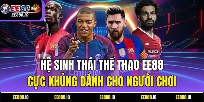 Hệ Sinh Thái Thể Thao EE88 Cực Khủng Dành Cho Người Chơi