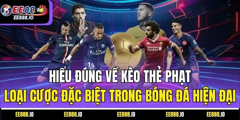 Hiểu Đúng Về Kèo Thẻ Phạt – Loại Cược Đặc Biệt Trong Bóng Đá Hiện Đại