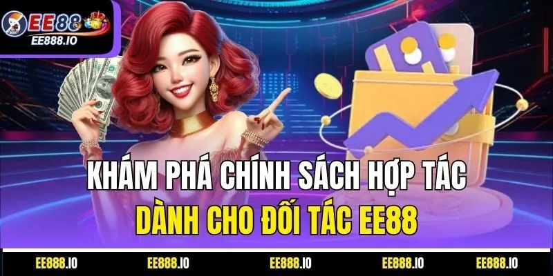 Khám Phá Chính Sách Hợp Tác Dành Cho Đối Tác EE88