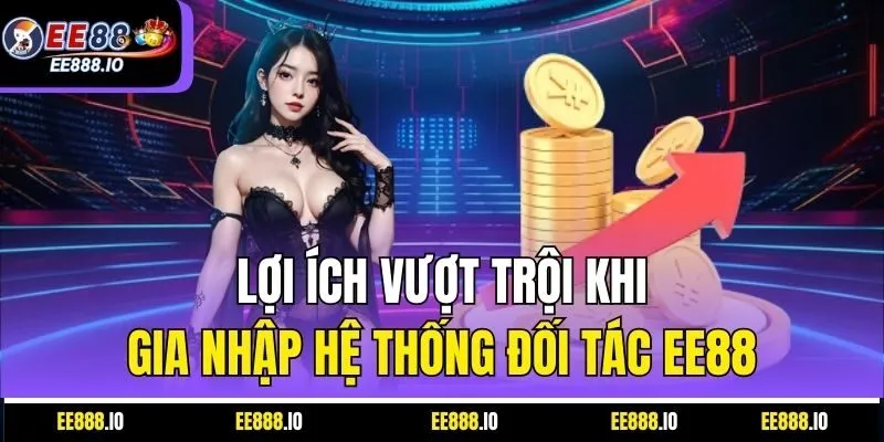 Lợi Ích Vượt Trội Khi Gia Nhập Hệ Thống Đối Tác EE88
