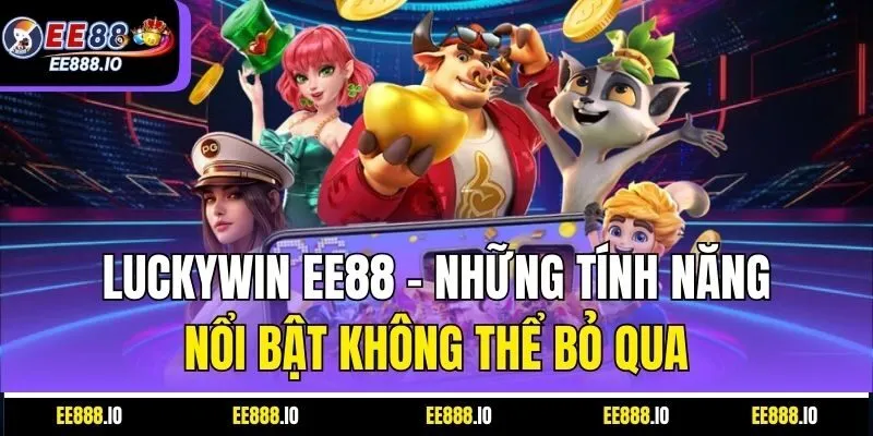 Luckywin EE88 – Những Tính Năng Nổi Bật Không Thể Bỏ Qua