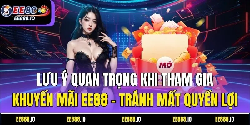 Lưu Ý Quan Trọng Khi Tham Gia Khuyến Mãi EE88 – Tránh Mất Quyền Lợi