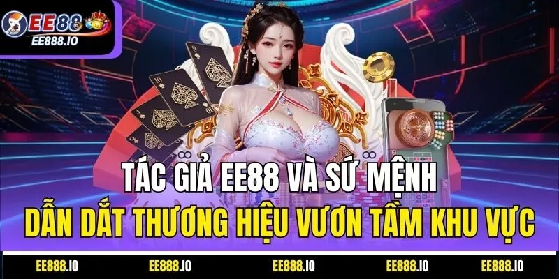 Tác Giả EE88 Và Sứ Mệnh Dẫn Dắt Thương Hiệu Vươn Tầm Khu Vực