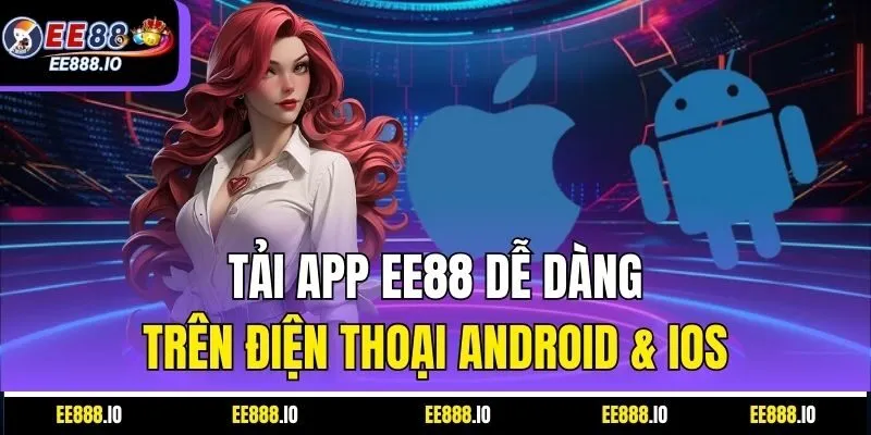 Tải App EE88 Dễ Dàng Trên Điện Thoại Android & iOS