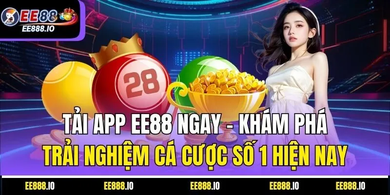 Tải App EE88 Ngay – Khám Phá Trải Nghiệm Cá Cược Số 1 Hiện Nay
