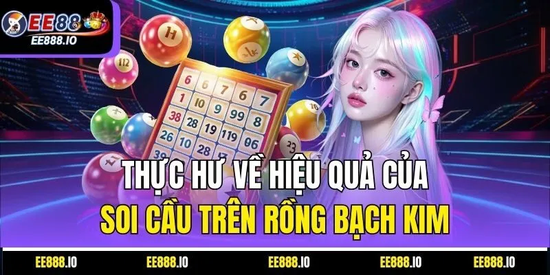 Thực Hư Về Hiệu Quả Của Soi Cầu Trên Rồng Bạch Kim