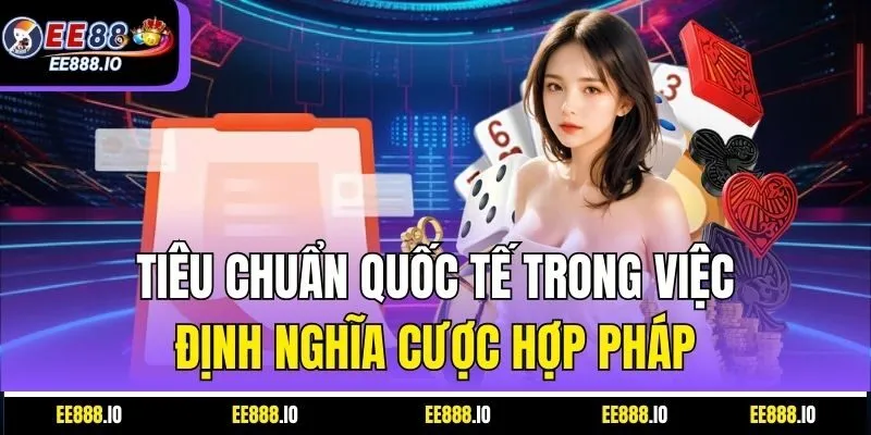 Tiêu Chuẩn Quốc Tế Trong Việc Định Nghĩa Cược Hợp Pháp