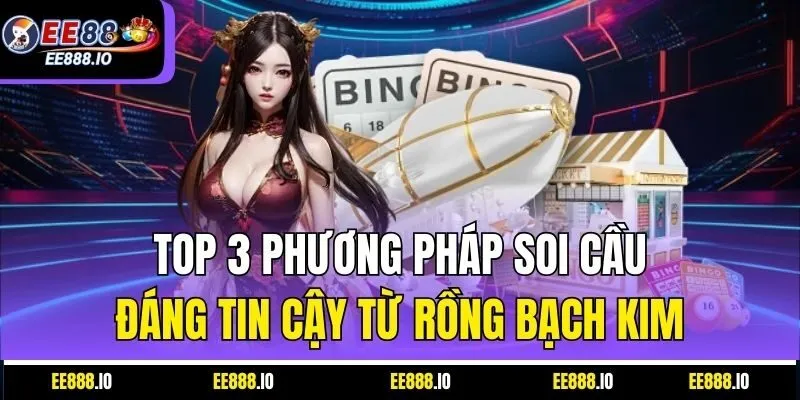 Top 3 Phương Pháp Soi Cầu Đáng Tin Cậy Từ Rồng Bạch Kim